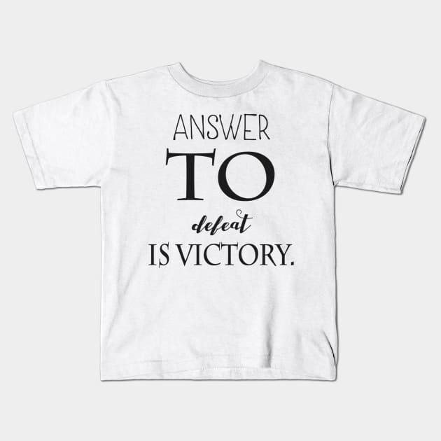 answer to defeat is victory. Kids T-Shirt by Titou design